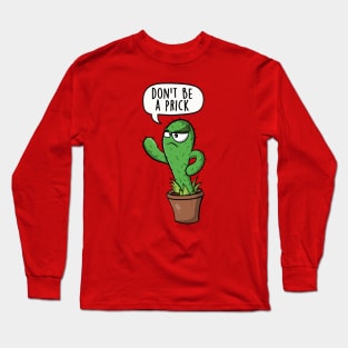 Don't be a prick Long Sleeve T-Shirt